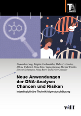 Neue Anwendungen der DNA-Analyse: Chancen und Risiken - Alexander Lang, Brigitte Gschmeidler, Malte-C. Gruber, Milena Wuketich, Elena Kinz, Vagias Karavas, Florian Winkler, Simone Schumann, Nina Burri, Erich Griessler