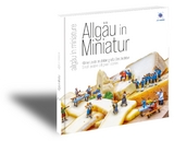 ALLGÄU in MINIATUR - Dominik Baumann, Christian Baumann