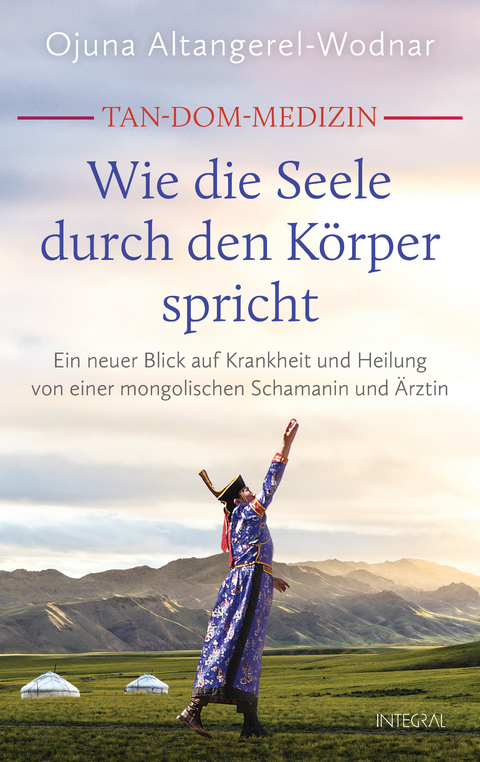 Tan-Dom-Medizin: Wie die Seele durch den Körper spricht - Ojuna Altangerel-Wodnar