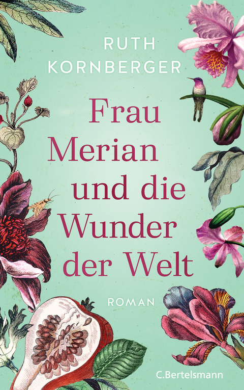 Frau Merian und die Wunder der Welt - Ruth Kornberger