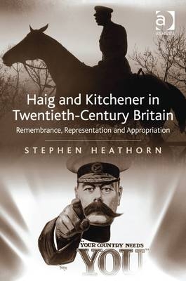 Haig and Kitchener in Twentieth-Century Britain -  Professor Stephen Heathorn