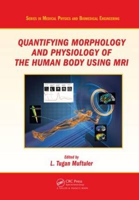 Quantifying Morphology and Physiology of the Human Body Using MRI - 