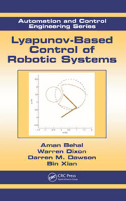 Lyapunov-Based Control of Robotic Systems -  Aman Behal,  Darren M. Dawson,  Warren Dixon,  Bin Xian