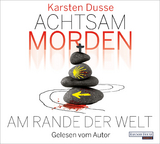 Achtsam morden am Rande der Welt - Karsten Dusse