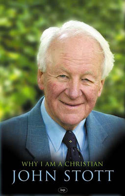 Why I am a Christian -  John Stott