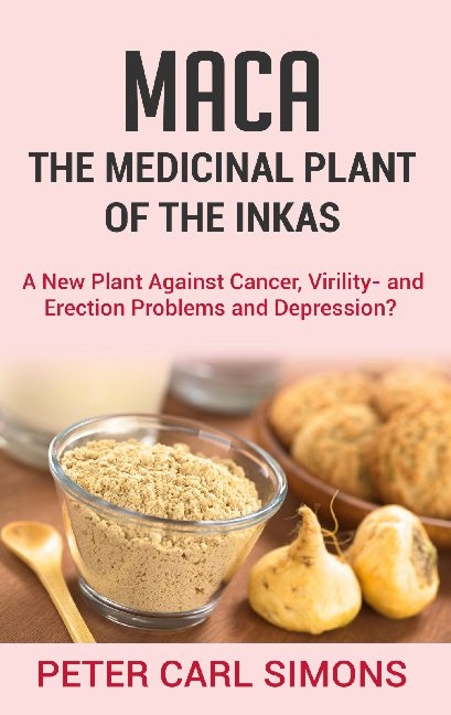 Maca - The Medicinal Plant of the Inkas - Peter Carl Simons