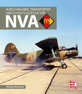 Hubschrauber, Transporter und Schulflugzeuge der NVA - Michael Normann