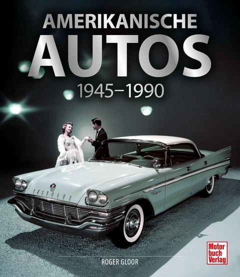 Amerikanische Autos 1945-1990 - Roger Gloor