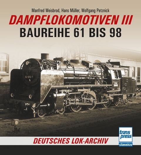 Dampflokomotiven III - Manfred Weisbrod, Hans Müller, Wolfgang Petznick