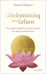 Glückstraining fürs Gehirn - Shauna Shapiro