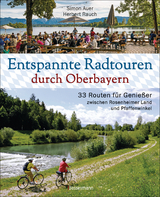 Entspannte Radtouren durch Oberbayern. 33 Routen für Genießer zwischen Rosenheimer Land und Pfaffenwinkel, mit Karten zum Download. - Simon Auer, Herbert Rauch