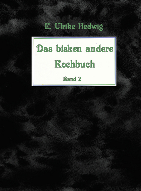 Das bisken andere Kochbuch Band 2 - E. Ulrike Hedwig