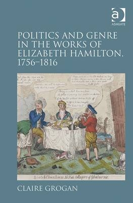 Politics and Genre in the Works of Elizabeth Hamilton, 1756-1816 -  Dr Claire Grogan