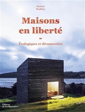 Maisons en liberté : écologiques et déconnectées - Dominic (1968-....) Bradbury