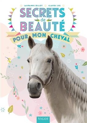 Secrets de beauté pour mon cheval - Claude (1946-....) Lux, Lauranne (1985-....) Billot