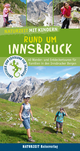 Naturzeit mit Kindern: Rund um Innsbruck - Verena Wagner