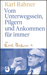 Vom Unterwegssein, Pilgern und Ankommen für immer - Karl Rahner