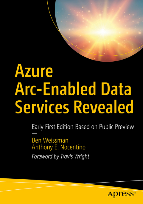 Azure Arc-Enabled Data Services Revealed - Ben Weissman, Anthony E. Nocentino