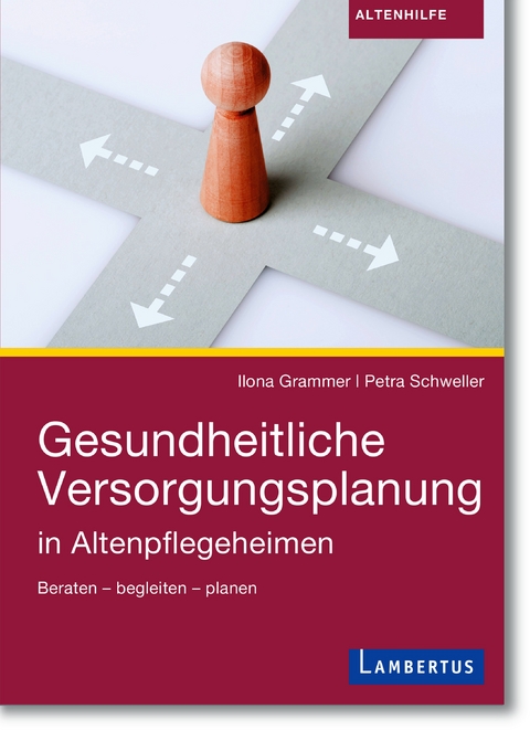 Gesundheitliche Versorgungsplanung in Altenpflegeheimen - Dr. Ilona Grammer, Petra Schweller