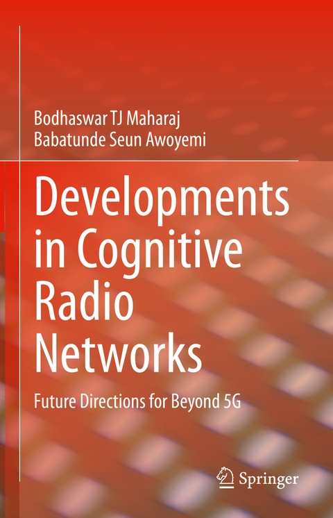 Developments in Cognitive Radio Networks - Bodhaswar TJ Maharaj, Babatunde Seun Awoyemi
