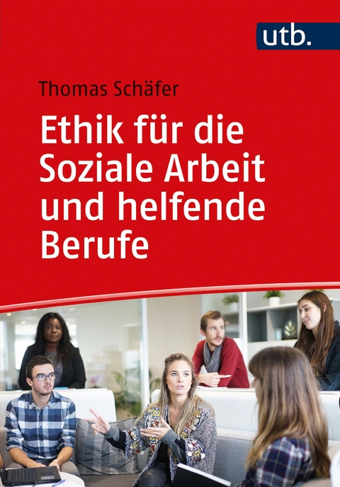 Ethik für die Soziale Arbeit und helfende Berufe - Thomas Schäfer