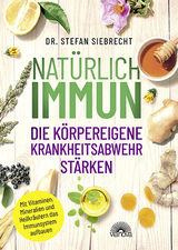 Natürlich IMMUN - die körpereigene Krankheitsabwehr stärken - Stefan Siebrecht