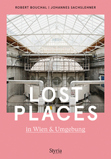 Lost Places in Wien & Umgebung - Robert Bouchal, Johannes Sachslehner