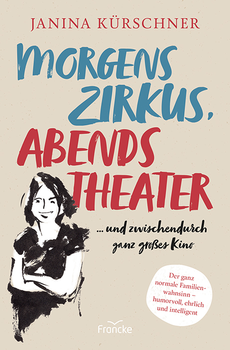 Morgens Zirkus, abends Theater ... und zwischendurch ganz großes Kino - Janina Kürschner