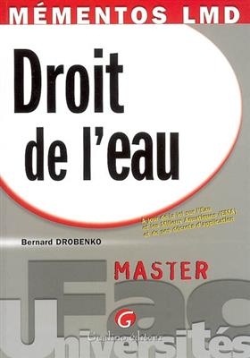 Droit de l'eau : à jour de la loi sur l'eau et les milieux aquatiques (EMA) et de ses décrets d'application - Bernard (1952-....) Drobenko