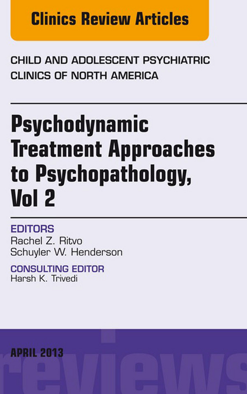 Psychodynamic Treatment Approaches to Psychopathology, vol 2, An Issue of Child and Adolescent Psychiatric Clinics of North America -  Schuyler W. Henderson,  Rachel Z Ritvo