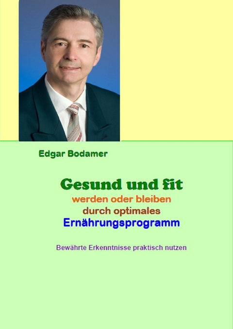 Gesund und fit werden oder bleiben durch optimales Ernährungsprogramm - Edgar Bodamer