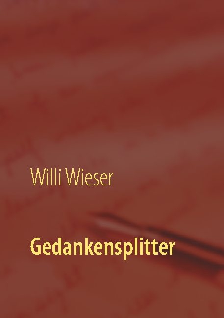 Gedankensplitter - Willi Wieser