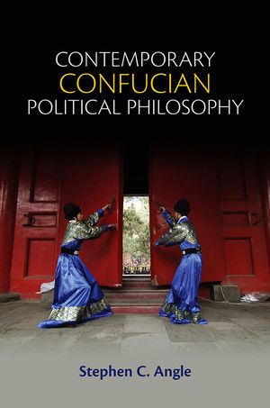 Contemporary Confucian Political Philosophy -  Stephen C. Angle