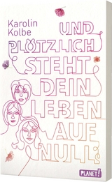 Und plötzlich steht dein Leben auf null - Karolin Kolbe