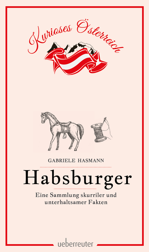 Habsburger - Eine Sammlung skurriler und unterhaltsamer Fakten - Gabriele Hasmann