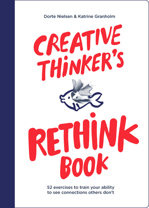 Creative Thinker's Rethink Book - Dorte Nielsen, Katrine Granholm