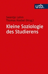 Kleine Soziologie des Studierens - Swantje Lahm, Thomas Hoebel