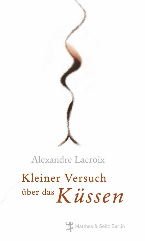 Kleiner Versuch über das Küssen - Alexandre LaCroix