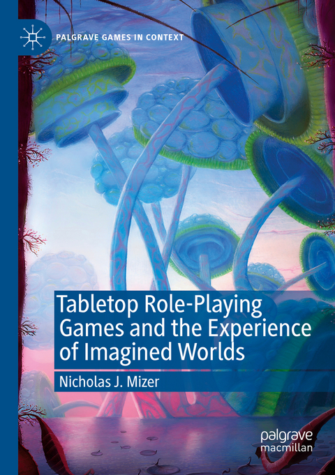 Tabletop Role-Playing Games and the Experience of Imagined Worlds - Nicholas J. Mizer