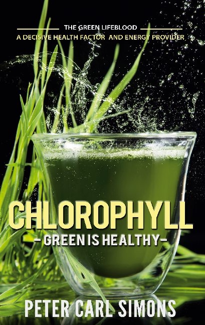 Chlorophyll - Green is Healthy - Peter Carl Simons