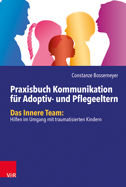 Praxisbuch Kommunikation für Adoptiv- und Pflegeeltern - Constanze Bossemeyer