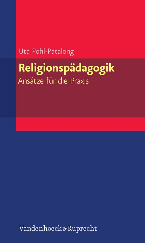 Religionspädagogik - Ansätze für die Praxis -  Uta Pohl-Patalong