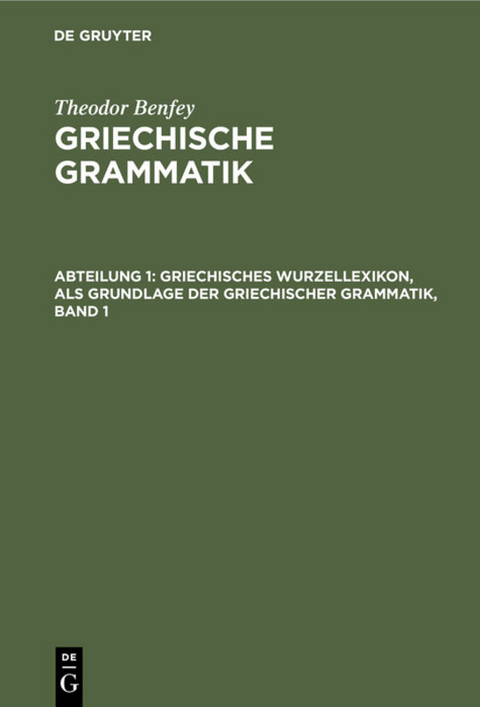 Theodor Benfey: Griechische Grammatik / Griechisches Wurzellexikon, als Grundlage der griechischer Grammatik, Band 1 - Theodor Benfey