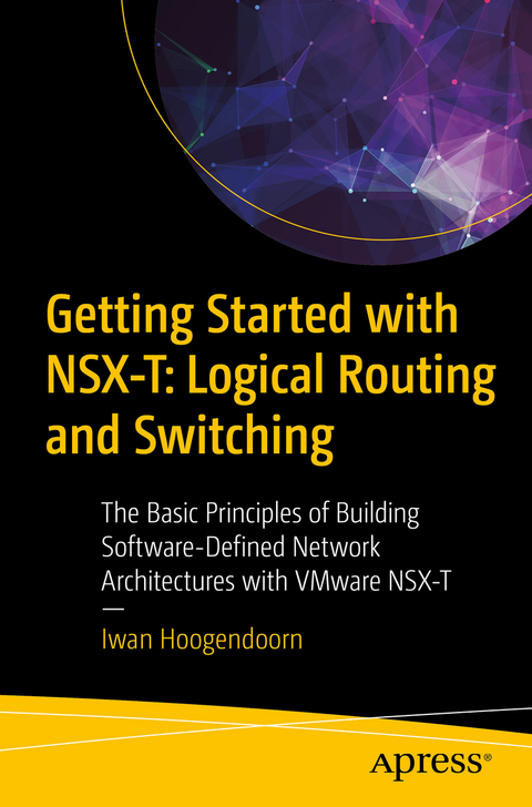 Getting Started with NSX-T: Logical Routing and Switching - Iwan Hoogendoorn