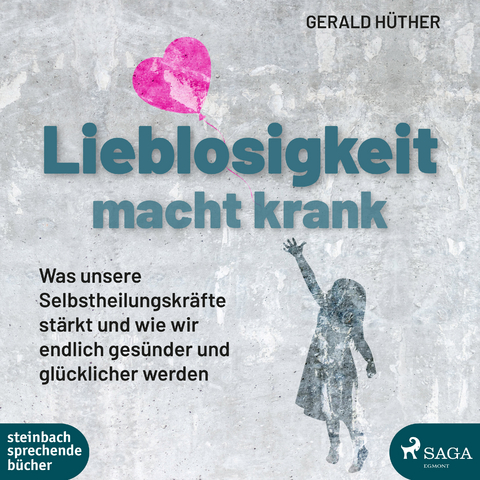 Lieblosigkeit macht krank - Gerald Hüther