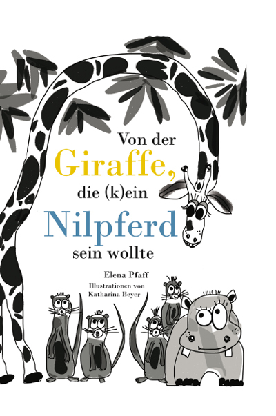 Von der Giraffe, die (k)ein Nilpferd sein wollte - Elena Pfaff