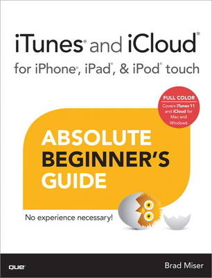 iTunes and iCloud for iPhone, iPad, & iPod touch Absolute Beginner's Guide -  Brad Miser