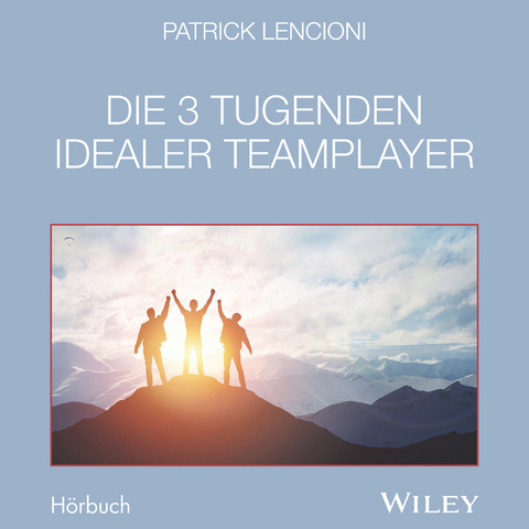 Die 3 Tugenden idealer Teamplayer - Patrick M. Lencioni