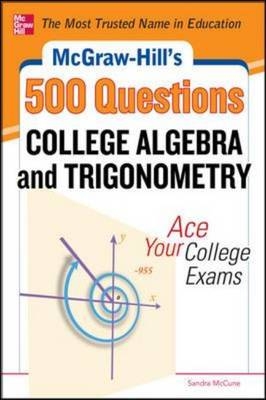 McGraw-Hill's 500 College Algebra and Trigonometry Questions: Ace Your College Exams -  Philip Schmidt