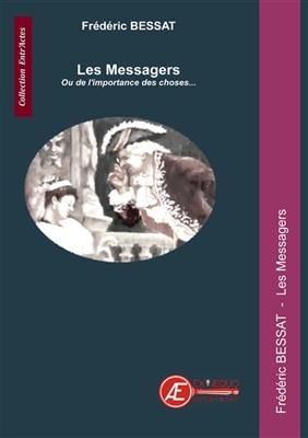 Les messagers ou De l'importance des choses : théâtre - Frederic Bessat